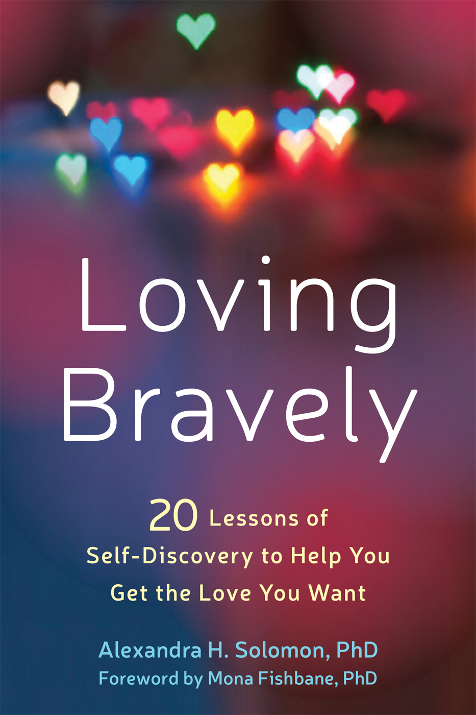 Loving Bravely: Twenty Lessons of Self-Discovery to Help You Get the Love You Want