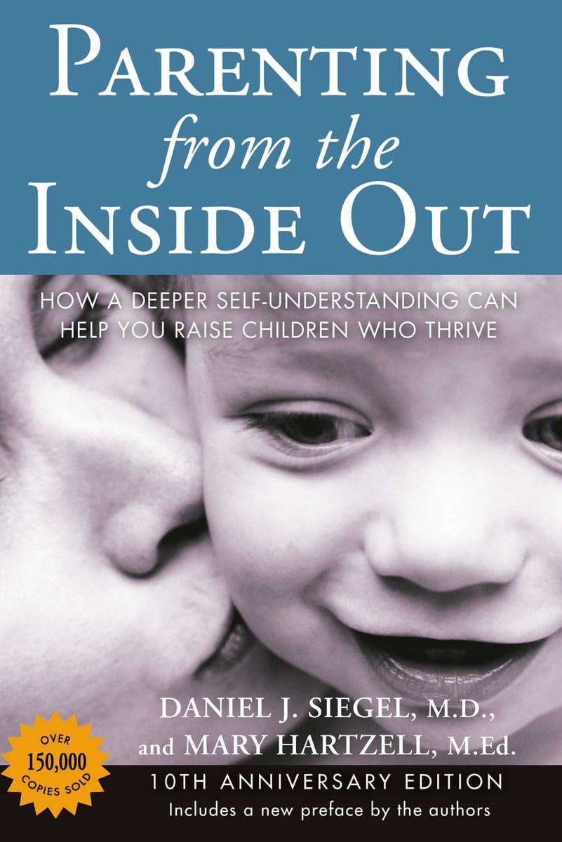 Parenting from the Inside Out: How a Deeper Self-Understanding Can Help You Raise Children Who Thrive