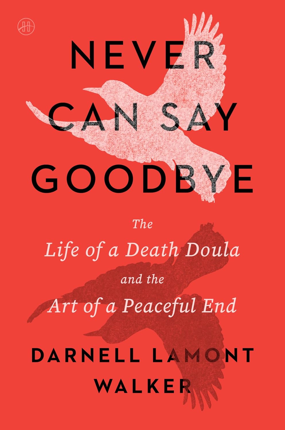 Never Can Say Goodbye: The Life of a Death Doula and the Art of a Peaceful End book cover